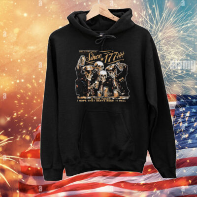 Since 1776 A Tun Toast I Hope They Serve Beer In Hell Skeleton T-Shirt