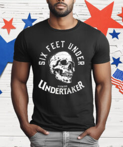 Six Feet Under With MMe Undertaker T-Shirt