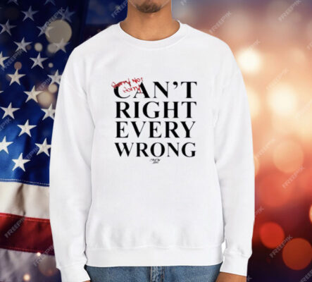 Sorry Not Sorry Can't Right Every Wrong T-Shirt