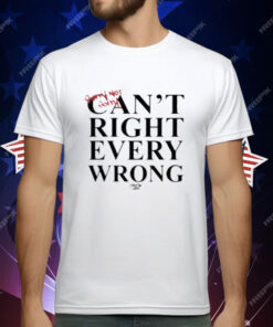 Sorry Not Sorry Can't Right Every Wrong T-Shirt