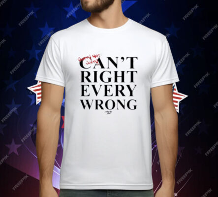 Sorry Not Sorry Can't Right Every Wrong T-Shirt