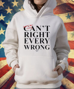 Sorry Not Sorry Can't Right Every Wrong T-Shirt