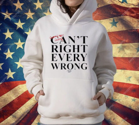 Sorry Not Sorry Can't Right Every Wrong T-Shirt