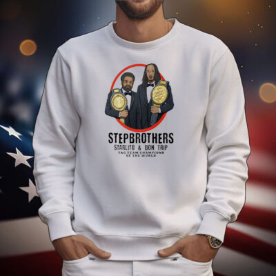 Step Brothers Starlito And Don Trip Tag Team Champions Of The World Grind Hard T-Shirt