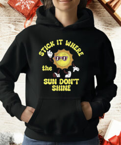 Stick It Where The Sun Don’t Shine T-Shirt