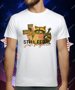Still Feral Just Forgiven T-Shirt
