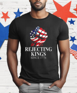 Strong rejecting Kings since 1776 T-Shirt