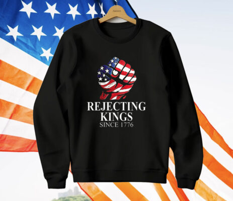 Strong rejecting Kings since 1776 T-Shirt