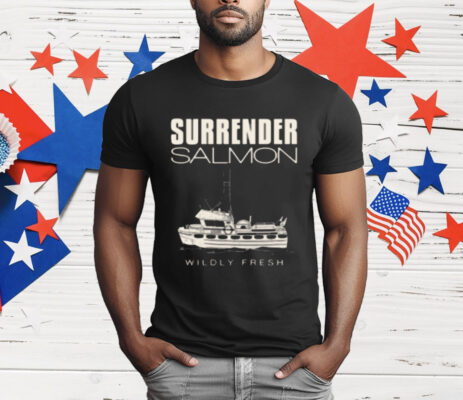 Surrender Salmon Wildly Fresh T-Shirt