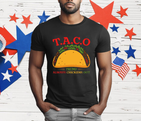 TACO Trump Always Chickens Out T-Shirt