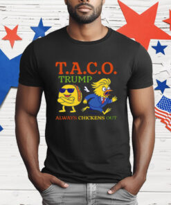 Taco Trump Always Chickens Out TACO T-Shirt