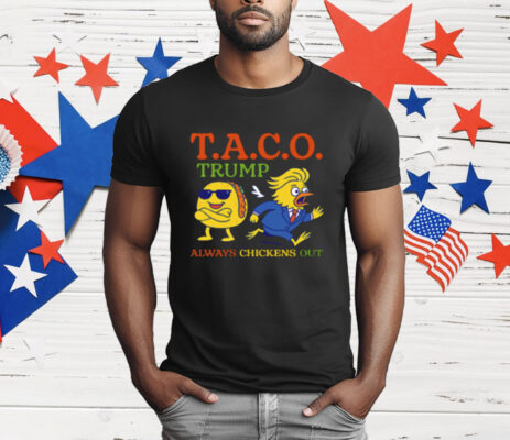 Taco Trump Always Chickens Out TACO T-Shirt
