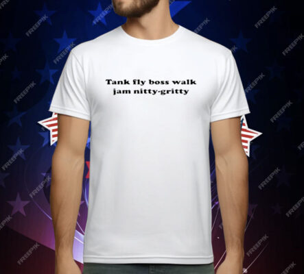 Tank Fly Boss Walk Jam Nitty Gritty T-Shirt