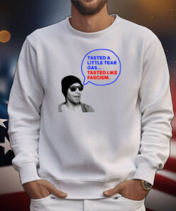 Tasted A Little Tear Gas Tasted Like Fascism T-Shirt