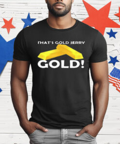 That's Gold Jerry Gold T-Shirt