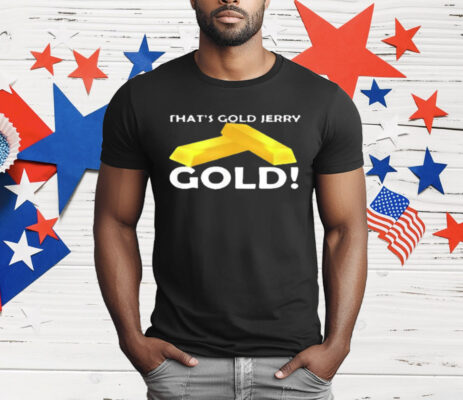 That's Gold Jerry Gold T-Shirt
