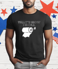 That's How I Roll Toilet Paper Shirt