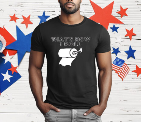 That's How I Roll Toilet Paper Shirt