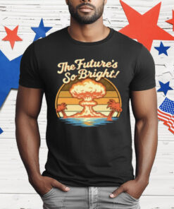 The Future's So Bright Mushroom Cloud And Palm Trees T-Shirt