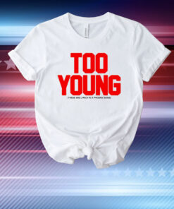 Too Young These Are Lyrics To A Phoenix Song New T-Shirt