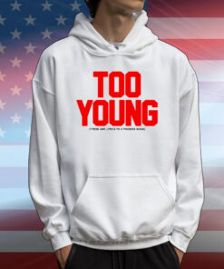 Too Young These Are Lyrics To A Phoenix Song New T-Shirt