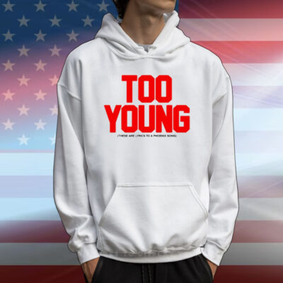 Too Young These Are Lyrics To A Phoenix Song New T-Shirt