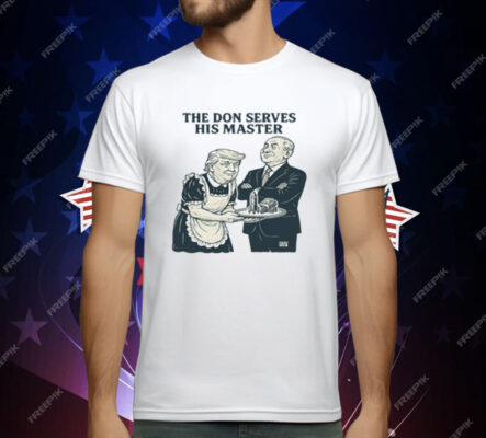 Trump And Putin The Don Serves His Master T-Shirt