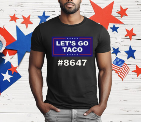 Trump Lets Go Taco 8647 T-Shirt