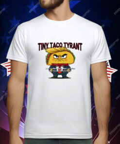Trump Tiny Taco Tyrant T-Shirt