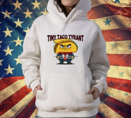 Trump Tiny Taco Tyrant T-Shirt