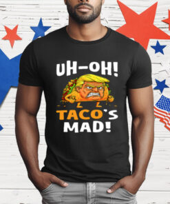 Trump Uh-oh Taco's Mad T-Shirt