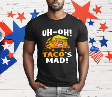 Trump Uh-oh Taco's Mad T-Shirt