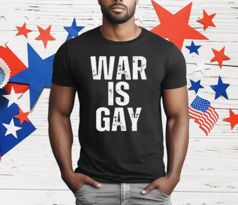 War Is Gay T-Shirt