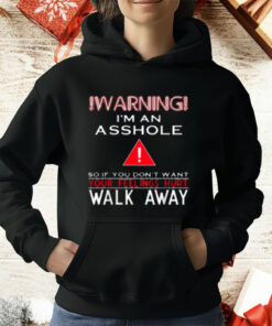 Warning I'm An Asshole So If You Don't Want Your Feelings T-Shirt