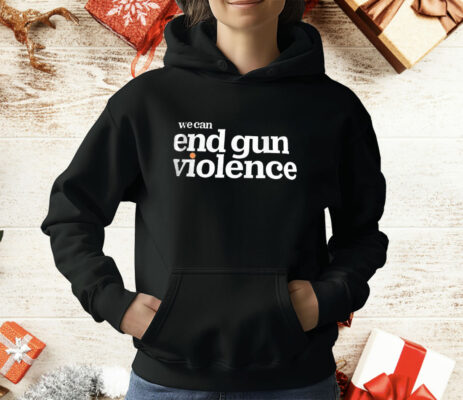 We Can End Gun Violence T-Shirt