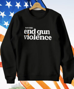 We Can End Gun Violence T-Shirt