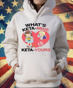 What's Keta Mine Is Keta Yours T-Shirt
