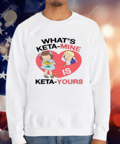 What's Keta Mine Is Keta Yours T-Shirt