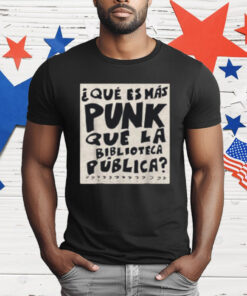 What's More Punk Than The Public Library Funny Book Lover T-Shirt