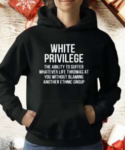 White Privilege The Ability To Suffer Whatever Life T-Shirt