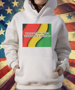 White Tears Dont Erase Black History T-Shirt