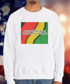 White Tears Dont Erase Black History T-Shirt