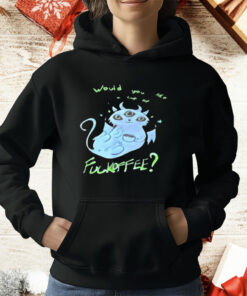 Would You Like Cup Of Fckoffee T-Shirt