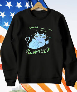 Would You Like Cup Of Fckoffee T-Shirt