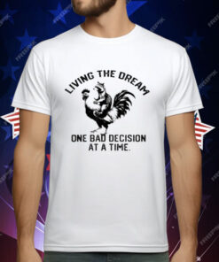 living The Dream One Bad Decision At A Time Raccoon Rooster T-Shirt