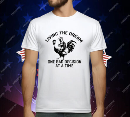 living The Dream One Bad Decision At A Time Raccoon Rooster T-Shirt