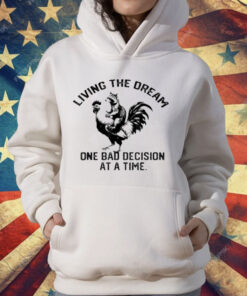 living The Dream One Bad Decision At A Time Raccoon Rooster T-Shirt