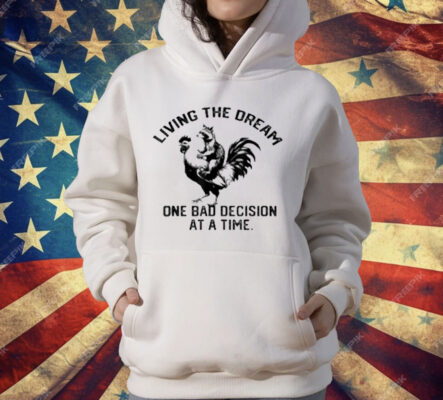 living The Dream One Bad Decision At A Time Raccoon Rooster T-Shirt