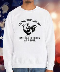 living The Dream One Bad Decision At A Time Raccoon Rooster T-Shirt