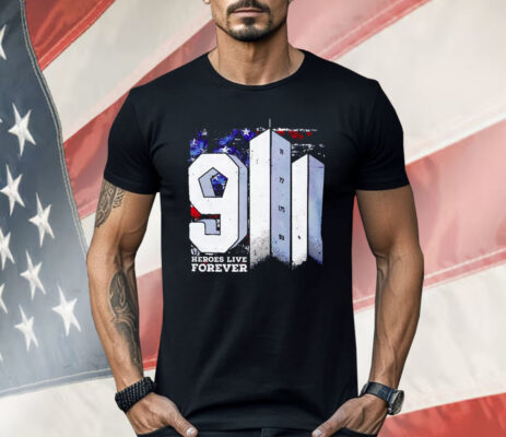 9 11 Heroes Live Forever Shirt